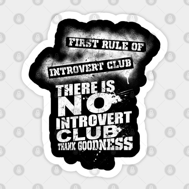 First rule of introvert club. There is no introvert club. Thank Goodness. Sticker by Gold Wings Tees